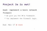 Project 3a is out! Goal: implement a basic network firewall We give you the VM & framework. You implement the firewall logic. Due: Nov 17 @ noon 1.