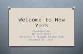 Welcome to New York Presented by: Marti Fishkin Activity: 1 Welcome to New York November 17, 2014.
