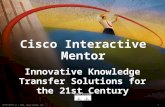 10750_03F9_c1 © 1999, Cisco Systems, Inc. Cisco Interactive Mentor Innovative Knowledge Transfer Solutions for the 21st Century.
