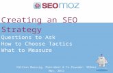 Creating an SEO Strategy Questions to Ask How to Choose Tactics What to Measure Gillian Muessig, President & Co-founder, SEOmoz May, 2012.