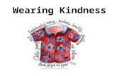 Wearing Kindness. Imagine that you have to give an award for the kindest person in the room, what would you be looking for? This person is kind because…………..