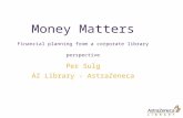 Money Matters Financial planning from a corporate library perspective Per Sulg AZ Library - AstraZeneca.