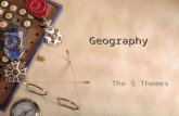 Geography The 5 Themes. Location  “Where is it?” – Every place has an Absolute Location and a Relative Location.  Absolute Location – an exact location.