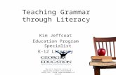 Teaching Grammar through Literacy "We will lead the nation in improving student achievement." Kathy Cox, State Superintendent of Schools Kim Jeffcoat Education.