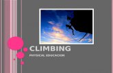 CLIMBING PHYSICAL EDUCACION. C LIMBING Leisure or competitive sport that consists of climbing up a natural rock face or an artificial climbing structure.
