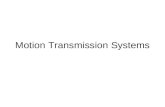 Motion Transmission Systems. Motion Transmission A) Definition: Relaying the same type of motion from one part of an object to another (rotational to.