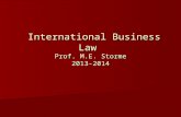 International Business Law Prof. M.E. Storme 2013-2014 International Business Law Prof. M.E. Storme 2013-2014.