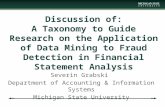 Discussion of: A Taxonomy to Guide Research on the Application of Data Mining to Fraud Detection in Financial Statement Analysis Severin Grabski Department.