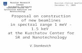 Proposal on construction of new beamlines in spectral range 1 meV - 1.5 keV at the Kurchatov Center for SR and Nanotechnology V. Stankevich Russian Research.