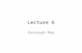 Lecture 6 Karnaugh Map. Logic Reduction Using Karnaugh Map Create a Karnaugh Map Circle (2, 4, 8..) 1’s. OR the minterm generated by each loop.