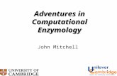 Adventures in Computational Enzymology John Mitchell.