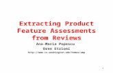 1 Extracting Product Feature Assessments from Reviews Ana-Maria Popescu Oren Etzioni http://www.cs.washington.edu/homes/amp.