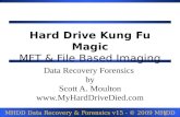 MHDD Data Recovery & Forensics v15 - © 2009 MHDD 1 Hard Drive Kung Fu Magic MFT & File Based Imaging Data Recovery Forensics by Scott A. Moulton .