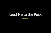 Lead Me to the Rock Psalm 61. Lead Me to the Rock Introduction.