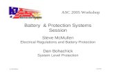ASC 2005 Workshop S. McMullen 3-20-04 Battery & Protection Systems Session Steve McMullen Electrical Regulations and Battery Protection Dan Bohachick System.