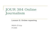 JOUR 384 Online Journalism Lesson 5: Online reporting Metin Ersoy FCMS.
