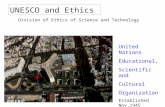 UNESCO and Ethics Division of Ethics of Science and Technology United Nations Educational, Scientific and Cultural Organization Established Nov.1945 Hdq.