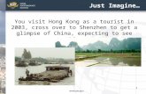 1 Just Imagine… You visit Hong Kong as a tourist in 2003, cross over to Shenzhen to get a glimpse of China, expecting to see this…