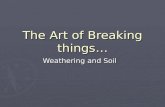 The Art of Breaking things… Weathering and Soil. Weathering ► Weathering is the physical breakdown (disintegration) and chemical alteration (decomposition)