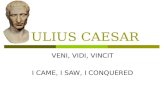 JULIUS CAESAR VENI, VIDI, VINCIT I CAME, I SAW, I CONQUERED.