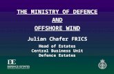 THE MINISTRY OF DEFENCE AND OFFSHORE WIND Julian Chafer FRICS Head of Estates Central Business Unit Defence Estates.