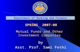 Department of Banking and Finance SPRING 2007-08 Mutual Funds and Other Investment Companies by Asst. Prof. Sami Fethi.