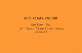 1 HOLY ROSARY COLLEGE Options for 3 rd Years/Transition Years 2013/14.
