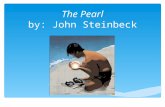 The Pearl by: John Steinbeck.  John Steinbeck (1902-1968)  born in Salinas, California  the son of poor parents.  He was educated at Stanford University.
