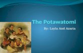 By: Layla And Azaria Locations The Potawatomi tribe lived by Green Bay. Some other Potawatomi tribes lived in Wisconsin.