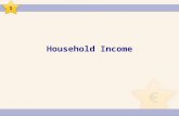 Household Income 1. Income is the money received by a household. Household income can be “regular” or “irregular”. 1.
