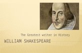 The Greatest writer in History.  Shakespeare: the man Shakespeare: the man  Timeline of works Timeline of works.