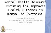 Mental Health Research Training for Improved Health Outcomes in Kenya- An Overview Presenter: Muthoni Mathai Snr Lecturer Dept of Psychiatry SOM/CHS/ UON.