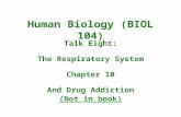 Human Biology (BIOL 104) Talk Eight: The Respiratory System Chapter 10 And Drug Addiction (Not in book)