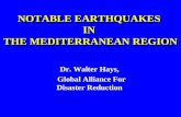 NOTABLE EARTHQUAKES IN THE MEDITERRANEAN REGION NOTABLE EARTHQUAKES IN THE MEDITERRANEAN REGION Dr. Walter Hays, Global Alliance For Disaster Reduction.
