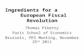 Ingredients for a European Fiscal Revolution Thomas Piketty Paris School of Economics Brussels, PES Meeting, November 25 th 2011.