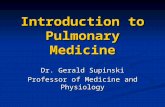 Introduction to Pulmonary Medicine Dr. Gerald Supinski Professor of Medicine and Physiology.