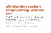 March 10, 2009 – 10:00 a.m. Press *6 to Unmute. Press *6 to Mute. YWCA Metropolitan Chicago Membership 2.0 Webinar.