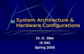 System Architecture & Hardware Configurations Dr. D. Bilal IS 592 Spring 2005.