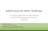 Addressing the Skills Challenge A unique approach by the Ontario food and beverage processing industry Craig Richardson President, Grand River Foods Chair,