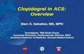 Clopidogrel in ACS: Overview Investigator, TIMI Study Group Associate Physician, Cardiovascular Division, BWH Assistant Professor of Medicine, Harvard.
