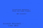 Situational Awareness / Photo and Video Flights WHY DISCUSS? Scratch Mitchell – CJAA 2015.