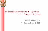 Intergovernmental System in South Africa PMIG Meeting 7 December 2005.
