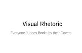 Visual Rhetoric Everyone Judges Books by their Covers.