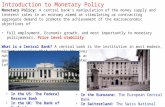 Introduction to Monetary Policy Monetary Policy: A central bank’s manipulation of the money supply and interest rates in an economy aimed at stimulating.