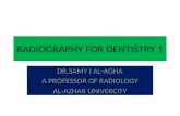 RADIOGRAPHY FOR DENTISTRY 1 DR.SAMY I AL-AGHA A PROFESSOR OF RADIOLOGY AL-AZHAR UNIVERCITY.