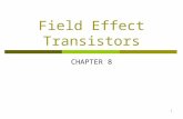 1 Field Effect Transistors CHAPTER 8. 2 Introduction  FET’ stands for Field Effect Transistor  FET has 3 terminals  Those terminals are; gate, source,
