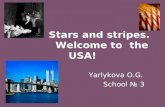 Stars and stripes. Welcome to the USA! Yarlykova O.G. School № 3.
