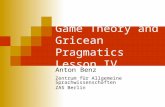 Game Theory and Gricean Pragmatics Lesson IV Anton Benz Zentrum für Allgemeine Sprachwissenschaften ZAS Berlin.