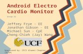 Android Electro Cardio Monitor Jeffrey Frye - EE Jonathan Gibson - EE Michael Sun - CpE Cheng-Chieh (Jay) Wang - EE Group 22 Sponsored by: CECS Alumni.