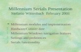 Millennium Serials Presentation Stefanie Wittenbach February 2001 § Millennium modules and implementation § Hardware/Cutover date § Millennium/Windows.
